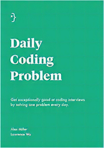Daily Coding Problem: Get Exceptionally Good At Coding Inte, De Lawrence Wu. Editorial Independently Published 31 Enero 2019) En Inglés