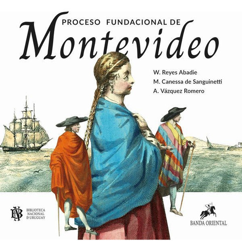 Libro: Proceso Fundacional De Montevideo / W. Reyes Abadie 