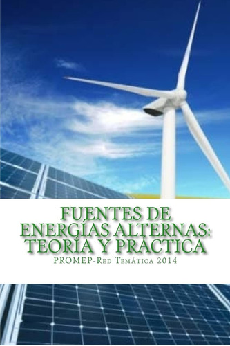 Libro: Fuentes De Energías Alternas: Teoría Y Práctica (span