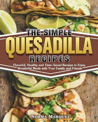 Libro The Simple Quesadilla Recipes : Flavorful, Healthy ...