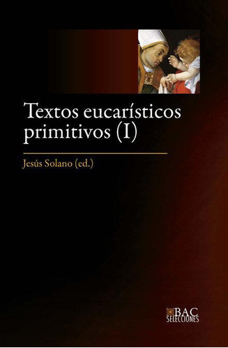 Libro: Textos Eucarísticos Primitivos. I: Los Siglos I Al Iv