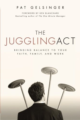 The Juggling Act Bringing Balance To Your Faith, Family, And