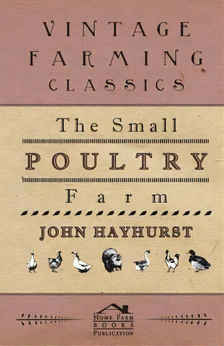 The Small Poultry Farm, De John Hayhurst. Editorial Read Books, Tapa Blanda En Inglés