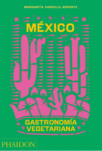 Mexico Gastronomia Vegetariana, De Carrillo Arronte, Margarita. Serie N/a, Vol. Volumen Unico. Editorial Phaidon, Tapa Blanda, Edición 1 En Español