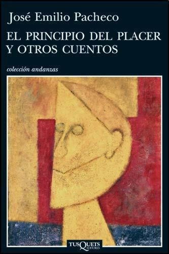 El Principio Del Placer Y Otros Cuentos, De José Emilio Pacheco. Editorial Tusquets En Español