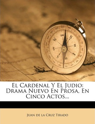 Libro El Cardenal Y El Judio : Drama Nuevo En Prosa, En C...