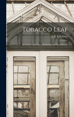 Libro Tobacco Leaf: Its Culture And Cure, Marketing And M...