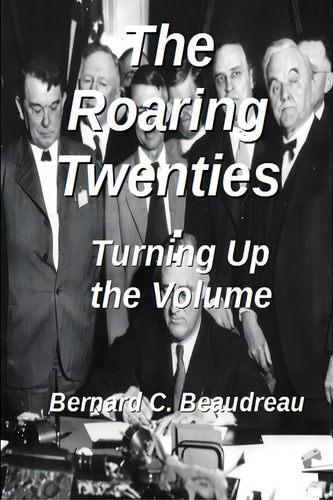 The Roaring Twenties - Turning Up The Volume, De Beaudreau, Bernard C.. Editorial Lulu Pr, Tapa Blanda En Inglés