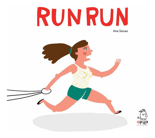 Run Run, de Ana Seixas. Editorial APILA, tapa blanda, edición 1 en español