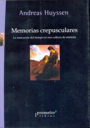 Memorias Crepusculares - Huyssen, Andreas