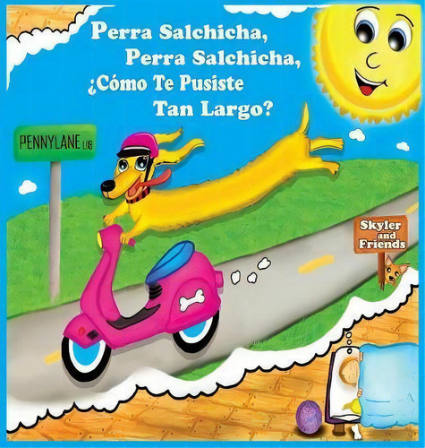 Perro Salchicha, Perro Salchicha, C Mo Te Pusiste Tan Largo?, De Paul E Cross. Editorial Skyler Friends, Tapa Dura En Español