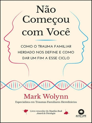 Não Começou Com Você: Como O Trauma Familiar Herdado Nos Define E Como Dar Um Fim A Esse Ciclo, De Wolynn, Mark. Editora Alta Life, Capa Mole Em Português