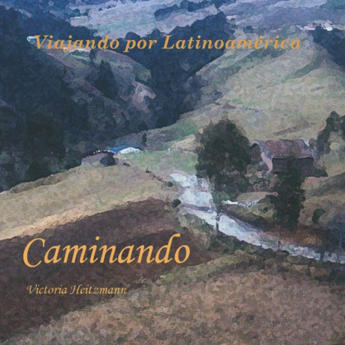 Libro: Caminando. Viajando Por Latinoamérica. (spanish