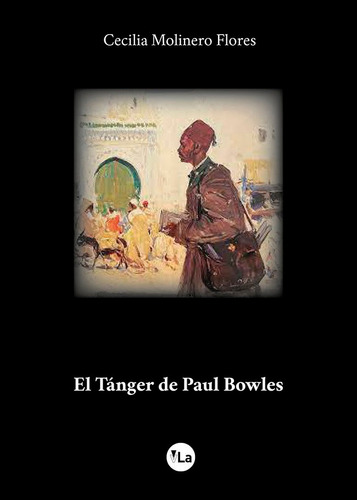 El Tanger Del Paul Bowles - Molineo Flores, Cecilia