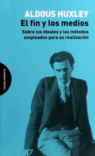El Fin Y Los Medios. Aldous Huxley. Pagina Indomita
