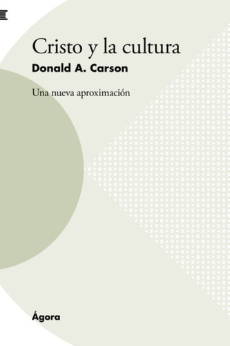 Cristo Y La Cultura: Una Nueva Aproximación, De Donald Carson. Editorial Publicaciones Andamio, Tapa Blanda En Español, 2020