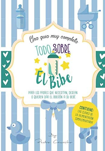 Libro: Todo Sobre El Bibe: Una Guía Muy Completa De Ayuda A 