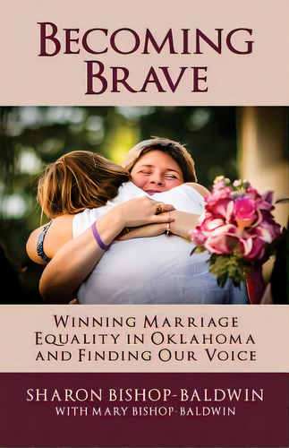 Becoming Brave: Winning Marriage Equality In Oklahoma And Finding Our Voice, De Bishop-baldwin, Mary. Editorial Lightning Source Inc, Tapa Blanda En Inglés