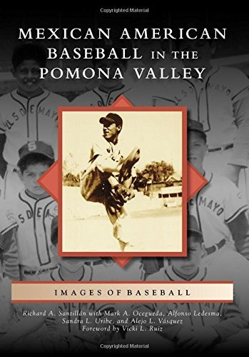 Mexican American Baseball In The Pomona Valley (images Of Ba