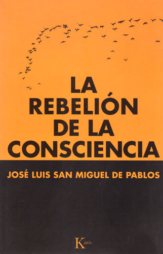 La rebelión de la consciencia, de San Miguel de Pablos, José Luis. Serie N/a, vol. Volumen Unico. Editorial Kairós, tapa blanda, edición 1 en español, 2015