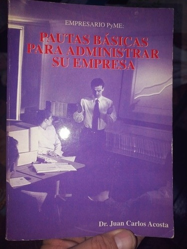 Pautas Básicas Para Administrar Su Empresa - Juan Acosta