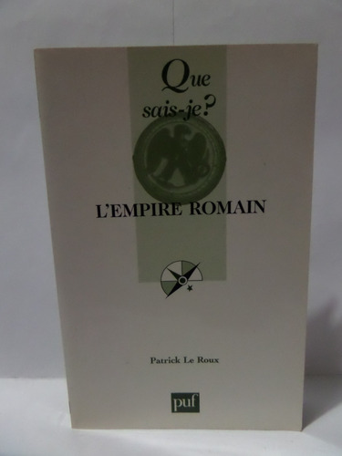 L'empire Romain (que Sais-je ?) - Patrick Le Roux