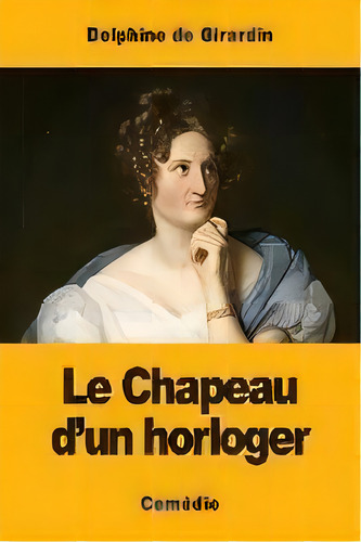 Le Chapeau D'un Horloger, De Delphine De Girardin. Editorial Prodinnova, Tapa Blanda En Francés