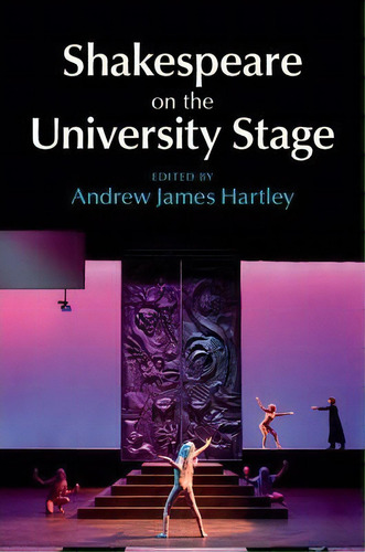 Shakespeare On The University Stage, De Andrew James Hartley., Vol. 1. Editorial Cambridge University Press, Tapa Dura En Inglés