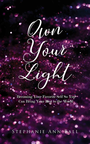 Libro: Own Your Light: Becoming Your Favorite Self So You C