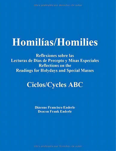 Homilias/homilies Reflexiones Dias De Precepto Y Misas Especiales/holyday And Special Mass Reflec..., De Frank X Enderle. Editorial Enderle Books, Tapa Blanda En Español