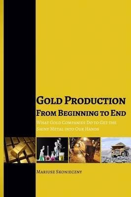 Gold Production From Beginning To End - Mariusz Skonieczn...
