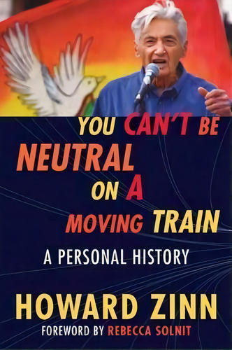 You Can't Be Neutral On A Moving Train : A Personal History, De Howard Zinn. Editorial Beacon Press, Tapa Blanda En Inglés