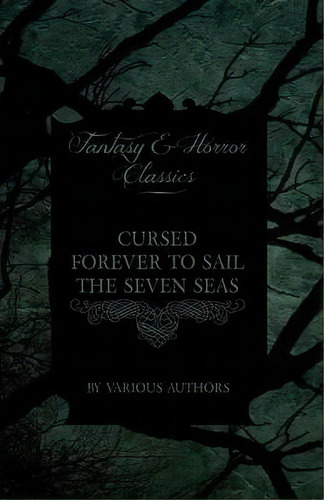 Cursed Forever To Sail The Seven Seas - The Tales Of The Flying Dutchman (fantasy And Horror Clas..., De Various. Editorial Read Books, Tapa Blanda En Inglés