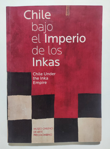 Chile Bajo El Imperio De Los Inkas Incas. Arte Precolombino (Reacondicionado)