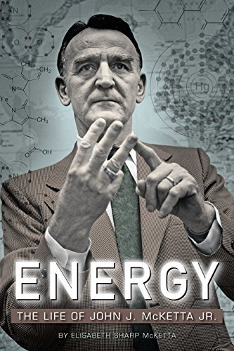 Energy The Life Of John J Mcketta Jr