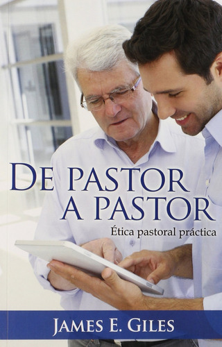 De Pastor A Pastor - Ética Pastoral Practica