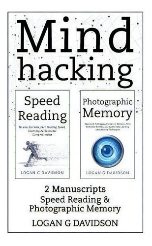 Mind Hacking : 2 Manuscripts Photographic Memory And Speed Reading, De Logan G Davidson. Editorial Createspace Independent Publishing Platform, Tapa Blanda En Inglés