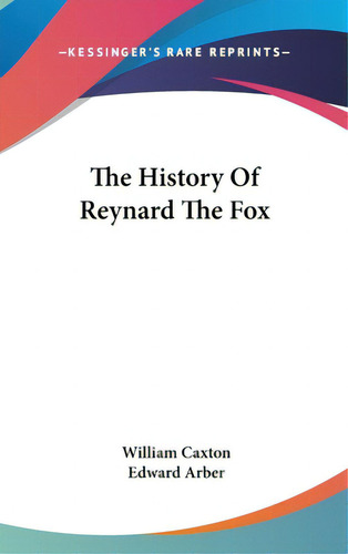 The History Of Reynard The Fox, De Caxton, William. Editorial Kessinger Pub Llc, Tapa Dura En Inglés