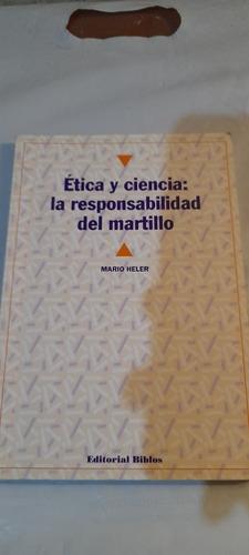 Ética Ciencia La Responsabilidad Del Martillo Mario Heler A1