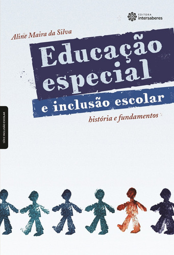 Educação especial e inclusão escolar: história e fundamentos, de Silva, Aline Maira Da. Série Série Inclusão Escolar Editora Intersaberes Ltda., capa mole em português, 2012