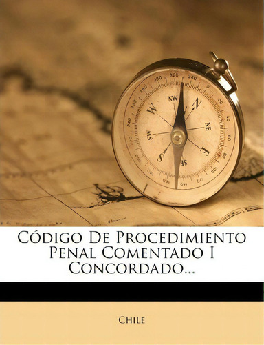 Codigo De Procedimiento Penal Comentado I Concordado..., De Chile. Editorial Nabu Press, Tapa Blanda En Español