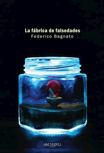 La Fabrica De Falsedades - Bagnato Federico (libro)