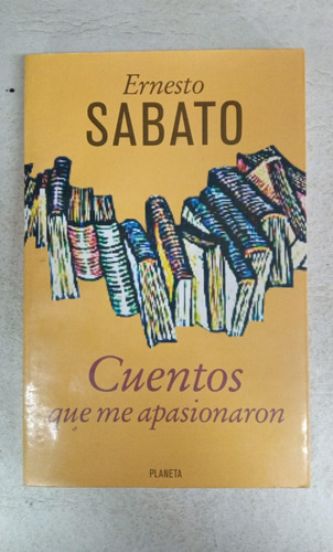 Cuentos Que Me Apasionaron - Ernesto Sabato - Planeta