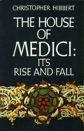 The House Of Medici: Its Rise And Fall, De Christopher Hibbert. Editorial Harpercollins Publishers Inc, Tapa Blanda En Inglés