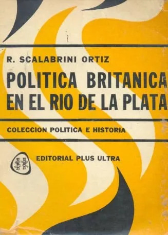 Politica Britanica En El Rio De La Plata - Scalabrini Ortiz