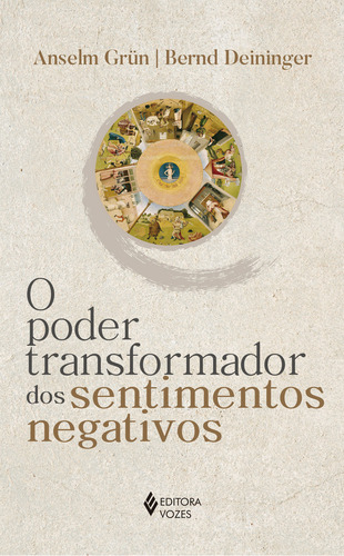 Livro O poder transformador dos sentimentos negativos por Bernd Deininger e Anselm Grün 1ª Edição 2021 em Português Editora Vozes