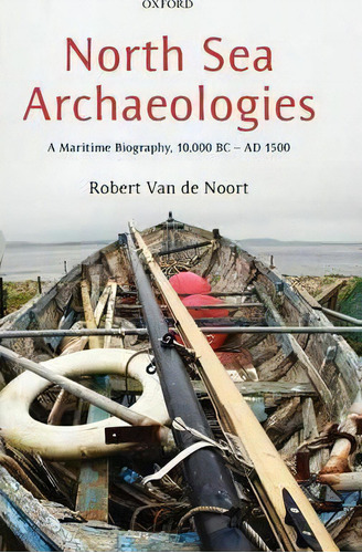 North Sea Archaeologies, De Robert Van De Noort. Editorial Oxford University Press, Tapa Dura En Inglés