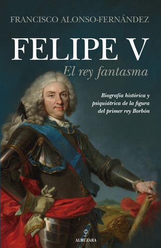 Libro Felipe V. El Rey Fantasma De Francisco Alonso-fernánde