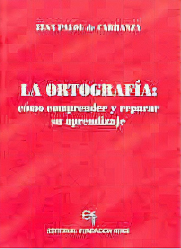 La Ortografia Como Aprender Reparar Su Aprendizaje, De Palou De Carranza Elsa. N/a, Vol. Volumen Unico. Editorial Fundacion Ross, Tapa Blanda En Español