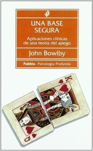 Una Base Segura: Aplicaciones Clínicas De Una Teoría Del Apego (psicología Profunda), De Bowlby, John. Editorial Ediciones Paidós, Tapa Blanda En Español